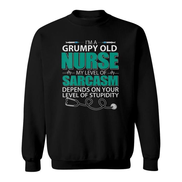 Womens I'm A Grumpy Old Nurse My Sarcasm Depends On Your Stupidity Sweatshirt