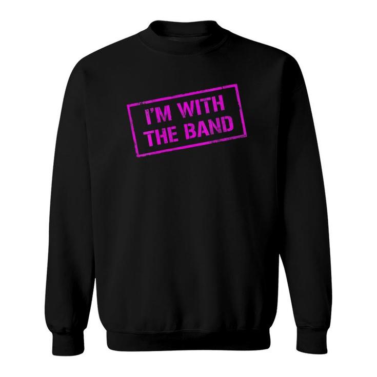 Womens I'm With The Band - Rock Concert - Music Band - Pink Design Sweatshirt