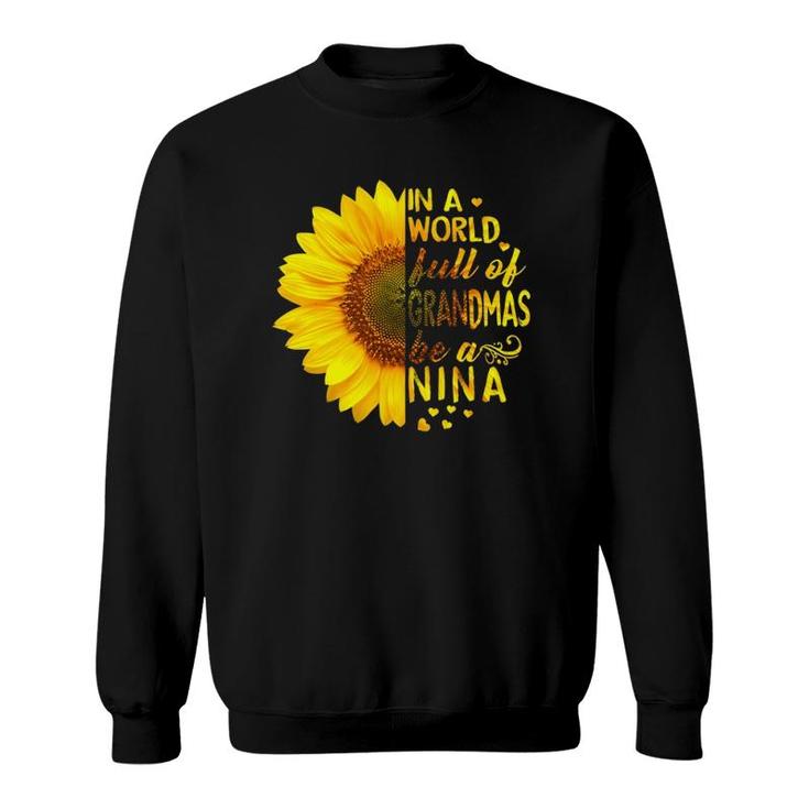 Womens In A World Full Of Grandmas Be Nina Sunflower  Sweatshirt