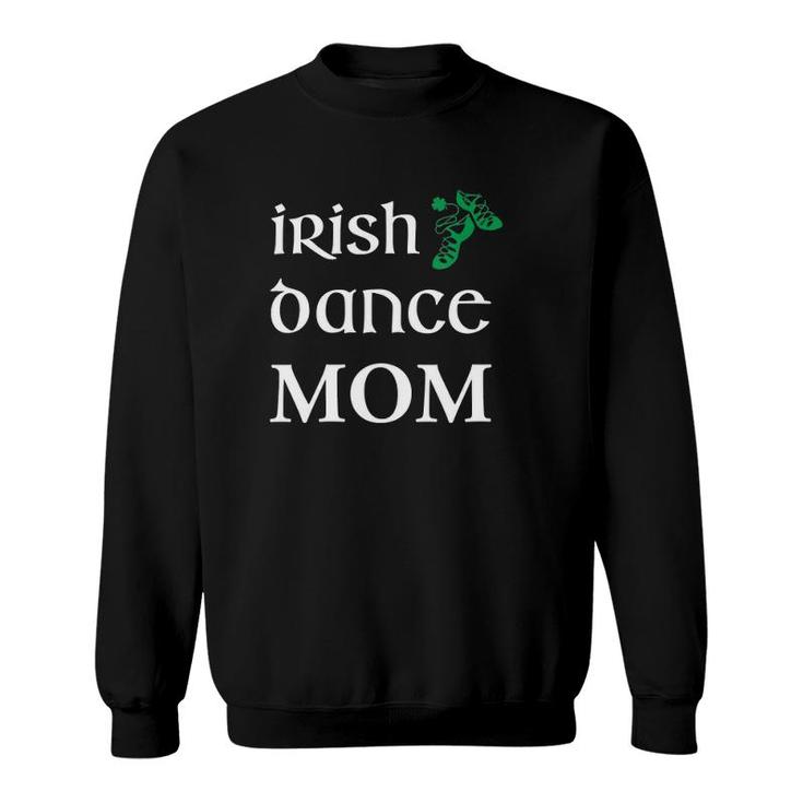 Womens Irish Dance Mom Mother Soft Shoes St Patrick's Day Feis Sweatshirt