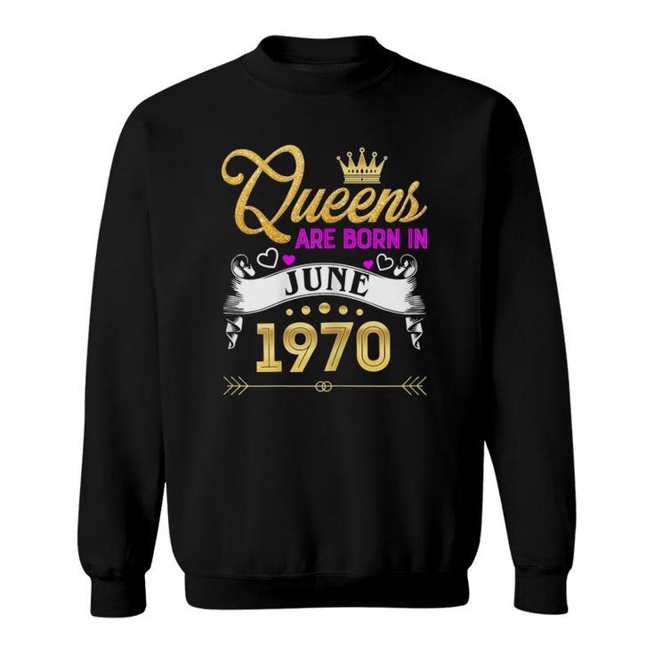 Womens June 1970  51 Years Old 51St Birthday Queen Sweatshirt