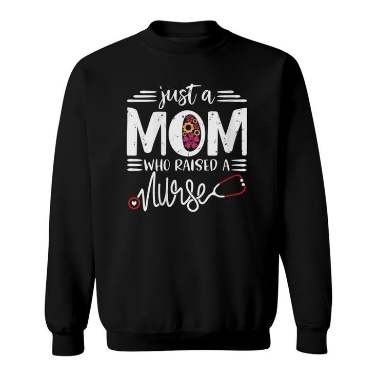 Womens Just A Mom Who Raised A Nurse Mommy Mama Gift Mother's Day Sweatshirt