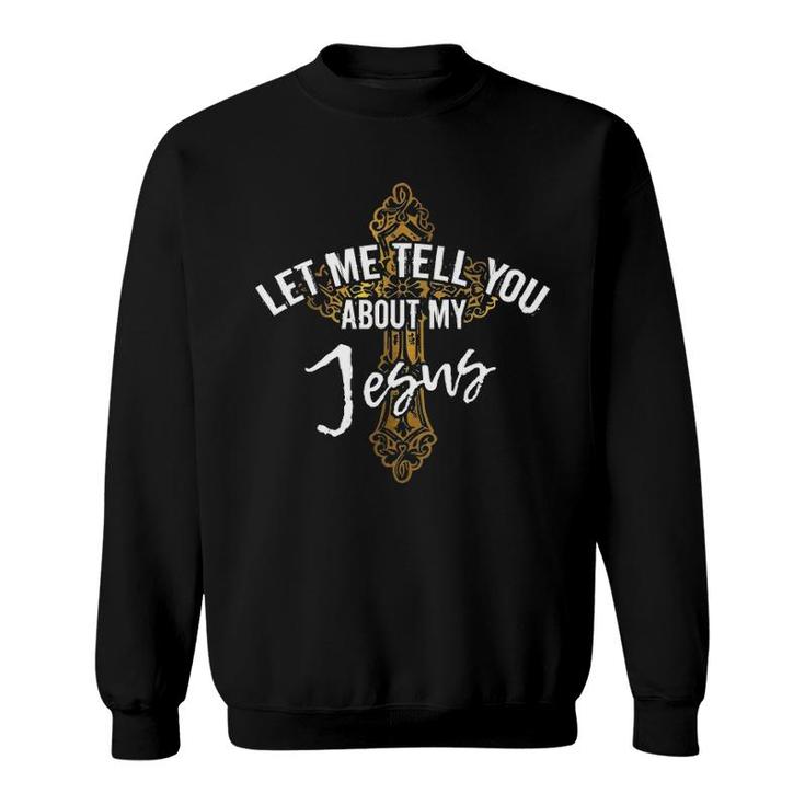 Womens Let Me Tell You About My Jesus Christian Religion V-Neck Sweatshirt