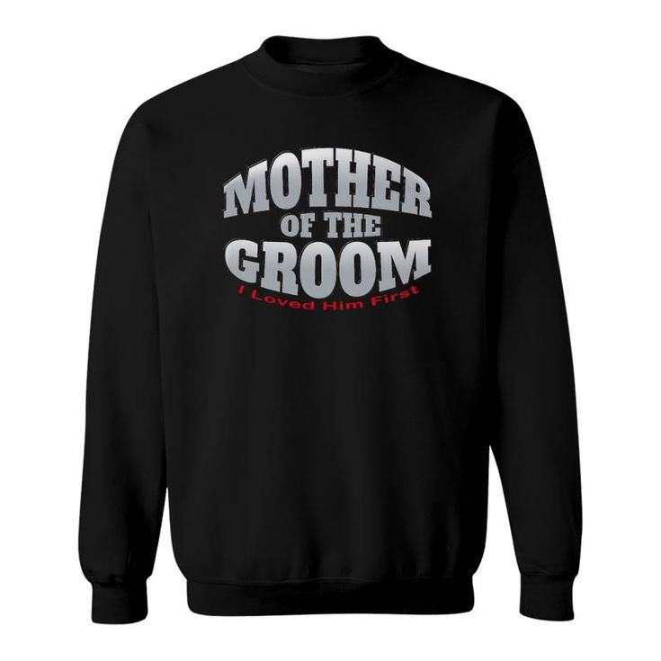 Womens Mother Of The Groom - I Loved Him First - Wedding Shower Sweatshirt