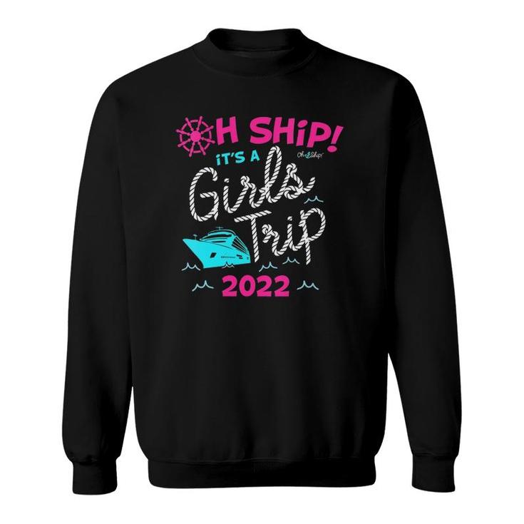 Womens Oh Ship It's A Girls Trip 2022 Cruise  Sweatshirt