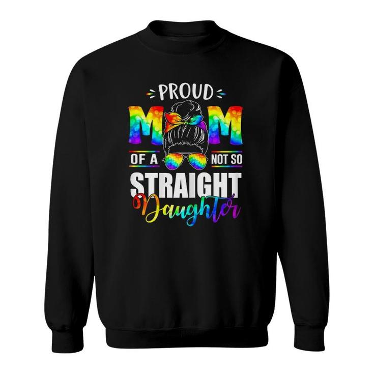Womens Proud Mom Of A Not So Straight Daughter Lgbt Pride Sweatshirt