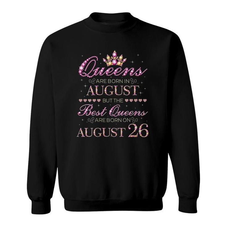 Womens Queens Are Born In August Best Queens Are Born On August 26 Birthday Sweatshirt