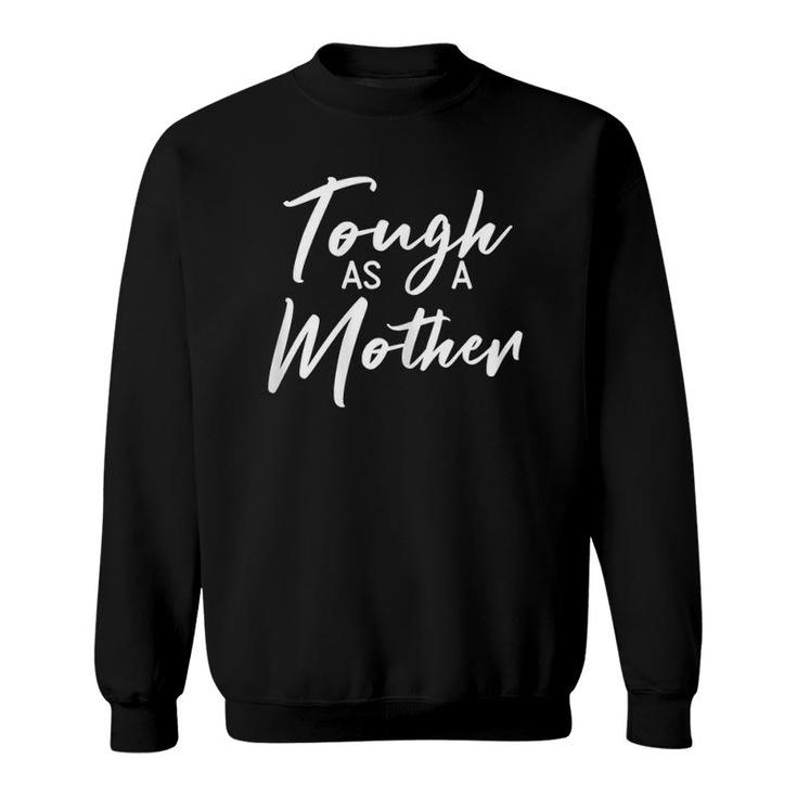 Womens Tough As A Mother Best Mom Ever Mother's Day Loving Mama Sweatshirt