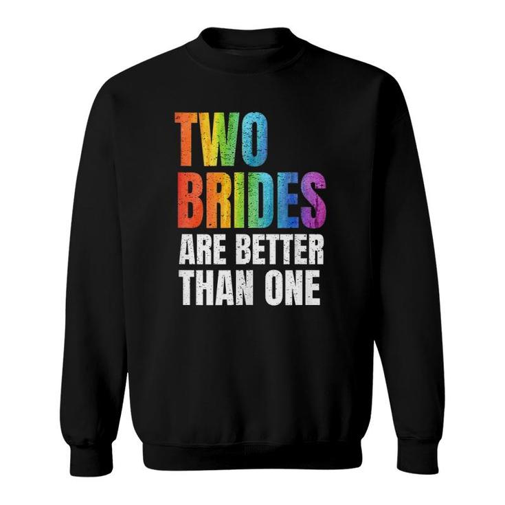 Womens Two Brides Are Better Than One Lesbian Wedding Lgbt  Sweatshirt