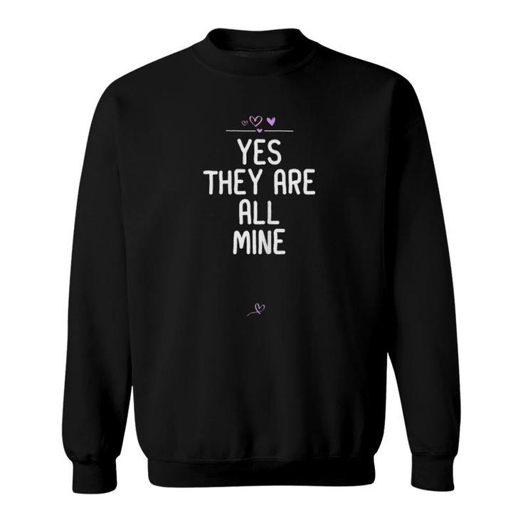 Womens Yes They Are All Mine Funny Mom Gift For Mama Motherhood Sweatshirt