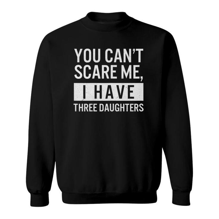 Womens You Can't Scare Me I Have Three Daughters Funny Mommy Mama Sweatshirt