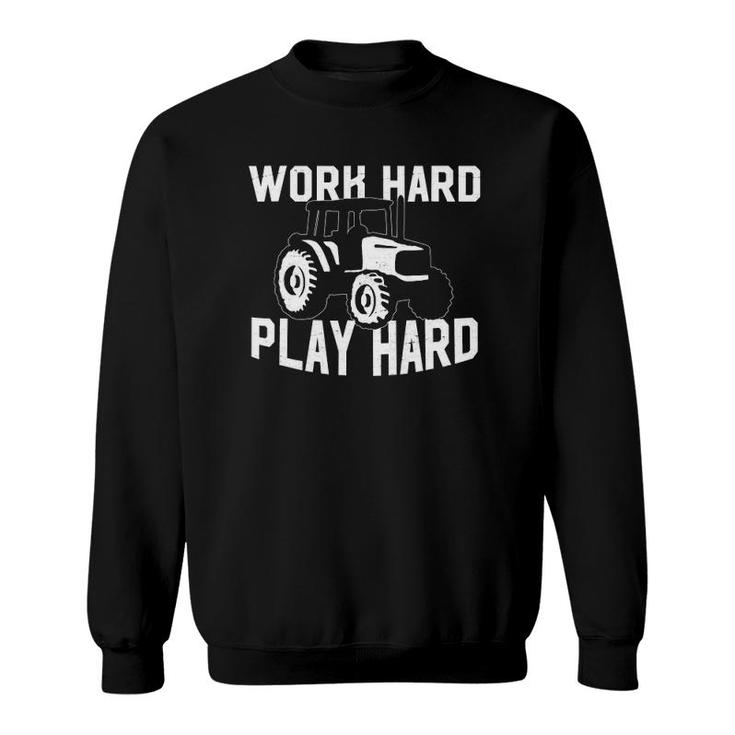 Work Hard Play Hard - Farmer Tractor Farming Life Sweatshirt