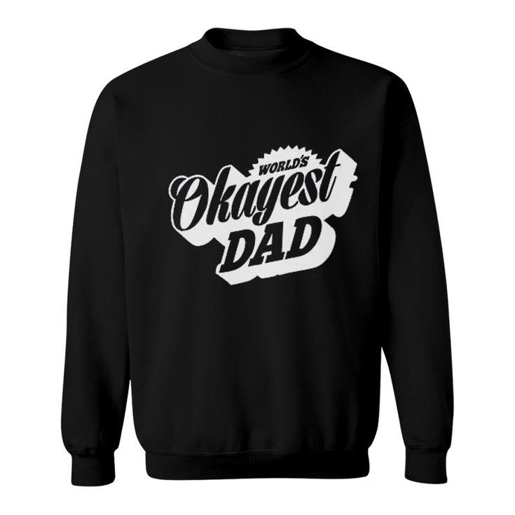 Worlds Okayest Dad Sweatshirt