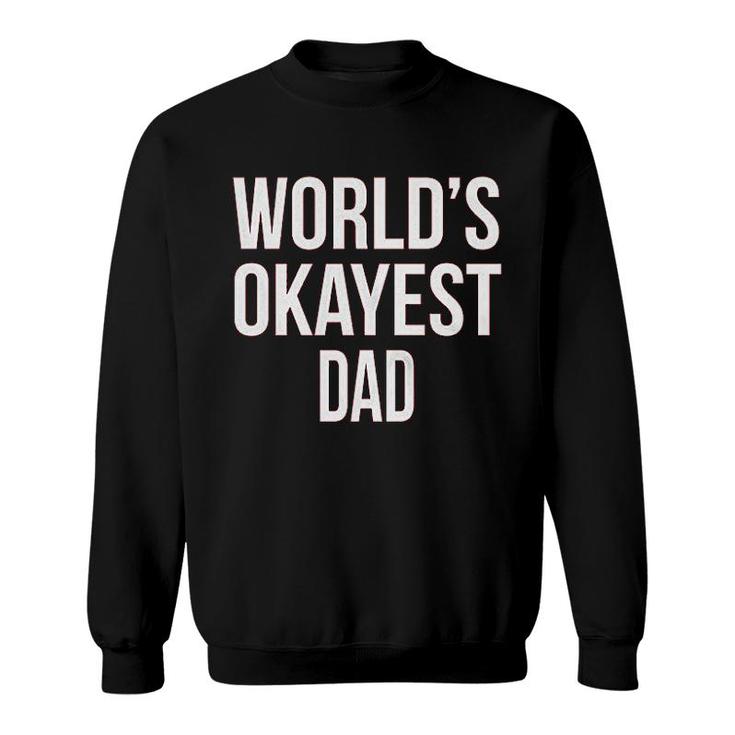 Worlds Okayest Dad Sweatshirt