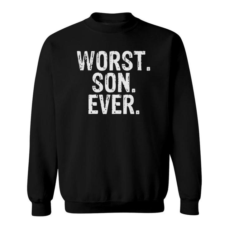 Worst Son Ever Funny Apparel Incredible Comedy Sweatshirt