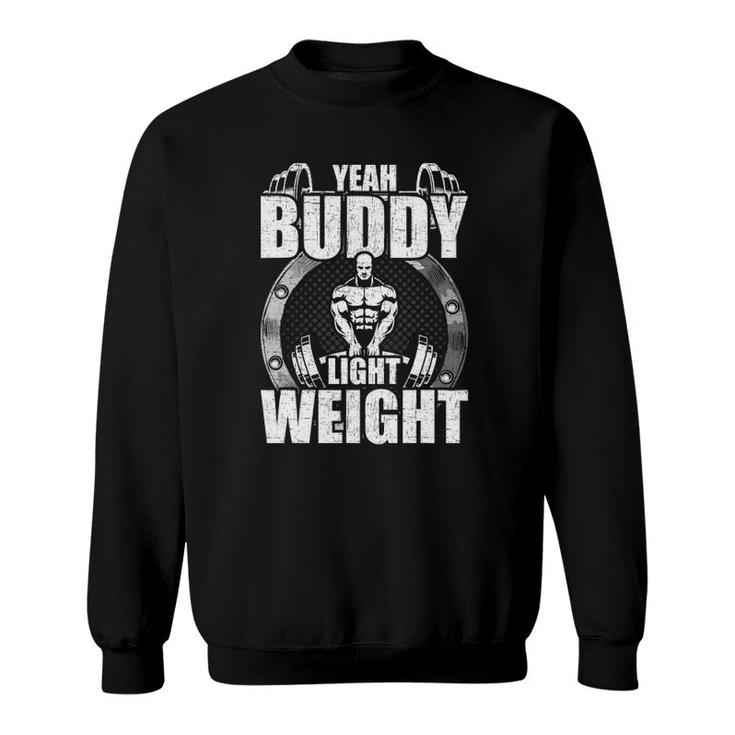 Yeah Buddy Light Weight Bodybuilding Weightlifting Workout Sweatshirt