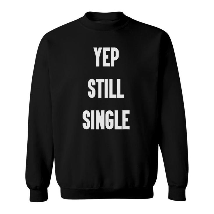 Yep Still Single Funny Valentine's Day Gifts For Women Men Sweatshirt