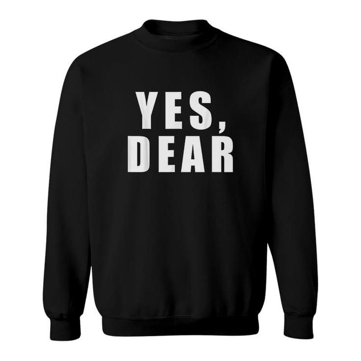Yes Dear Funny Sweatshirt