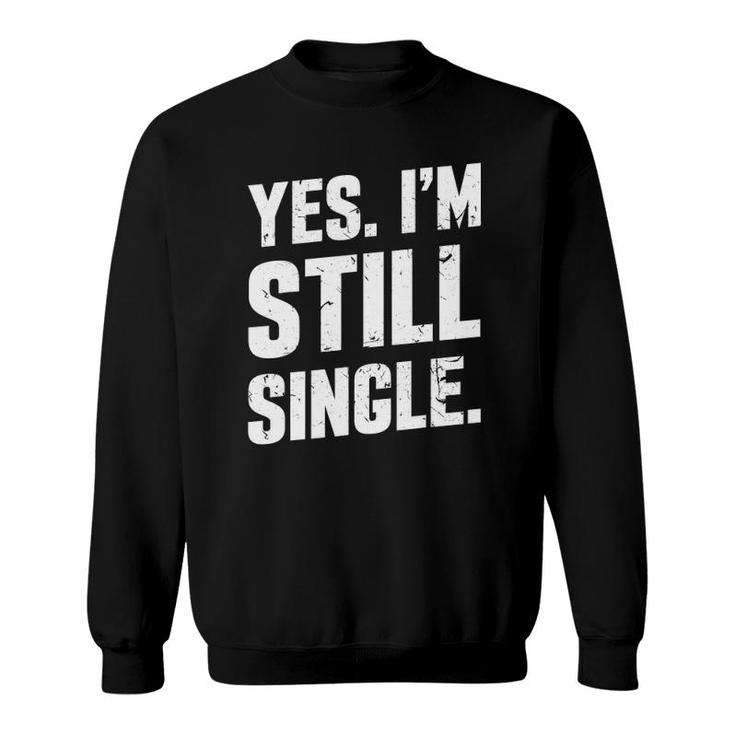 Yes I'm Still Single Relationship Status Gift Men Women Sweatshirt