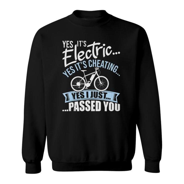 Yes It's Electric Yes It's Cheating E Bike Electric Bicycle  Sweatshirt