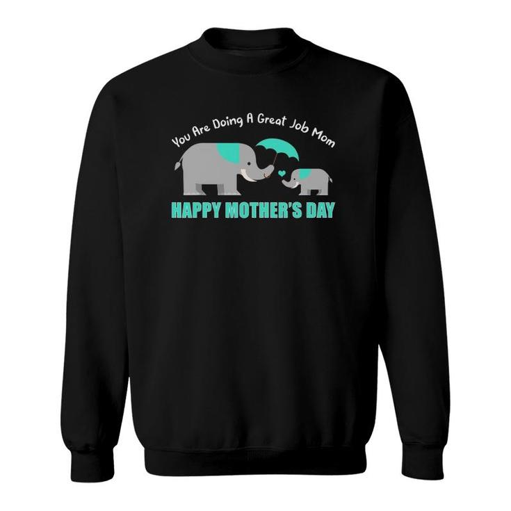 You Are Doing A Great Job Mommy Happy Mother's Day Mama Moms Sweatshirt