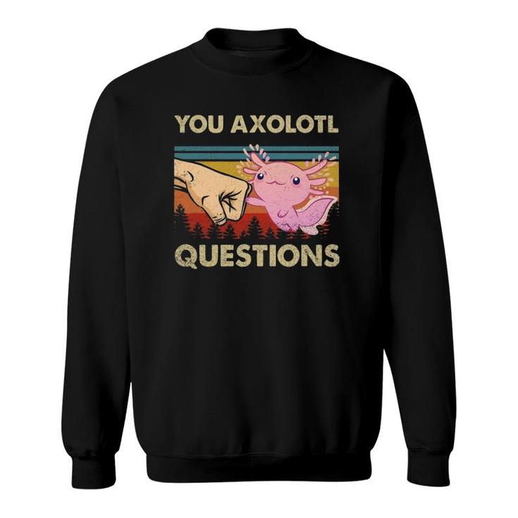 You Axolotl Questions Funny Retro 90S Axolotl Gift Boys Girls Sweatshirt