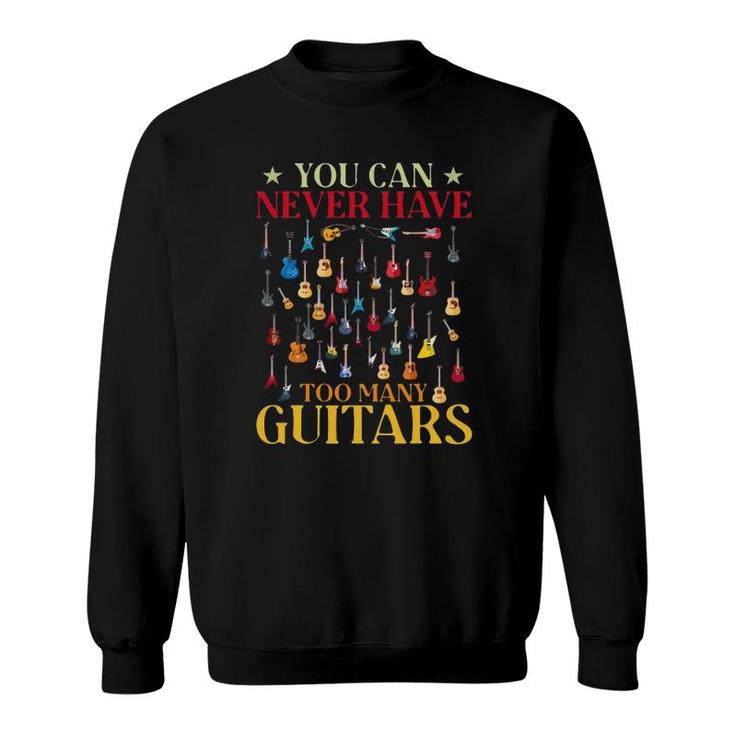 You Can Never Have To Many Guitars Sweatshirt