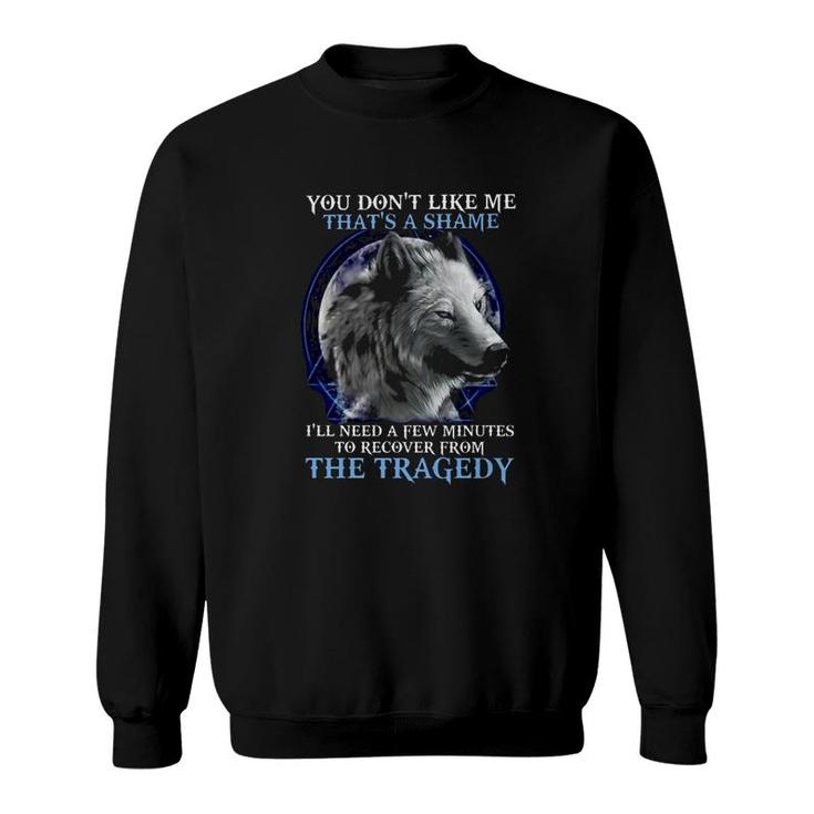 You Dont Like Me Thats Shame Wolf Sweatshirt