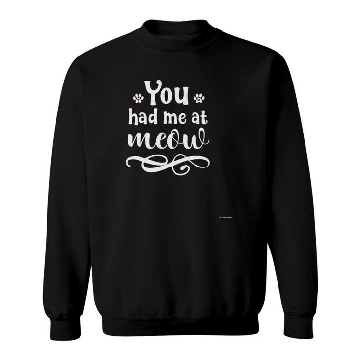 You Had Me At Meow Hear Cool Cat Lover Gift Sweatshirt