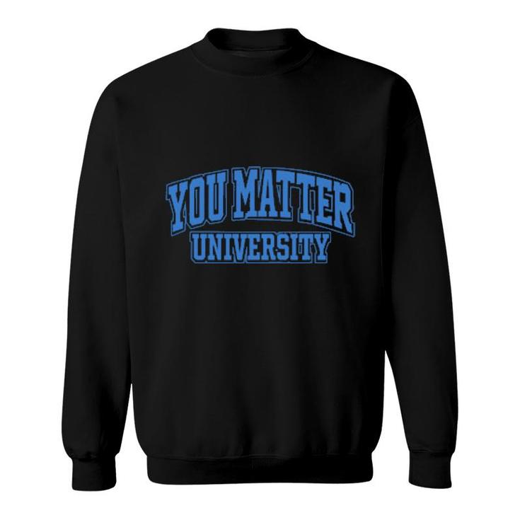 You Matter University Sweatshirt
