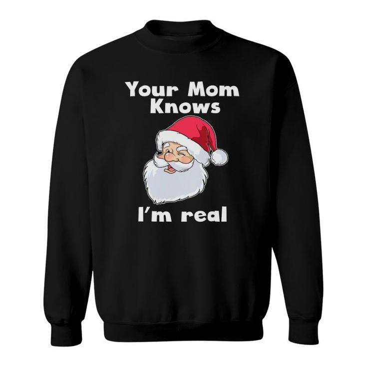 Your Mom Knows I'm Real Funny Santa Claus Christmas Sweatshirt