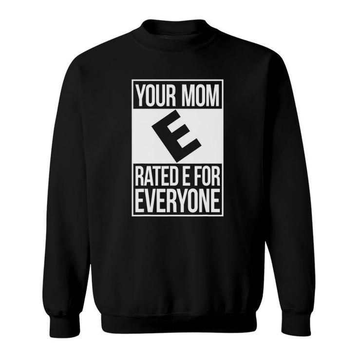 Your Mom Rated E For Everyone Quote Fun Gift Sweatshirt