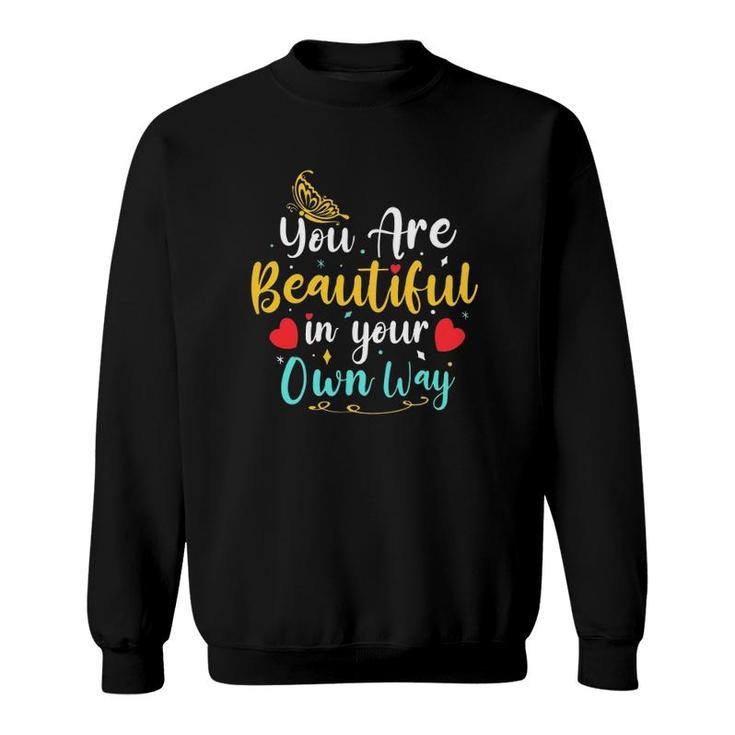 You're Beautiful In Your Own Way Cute Birthday Gift Mother's Day Valentine's Gift Sweatshirt