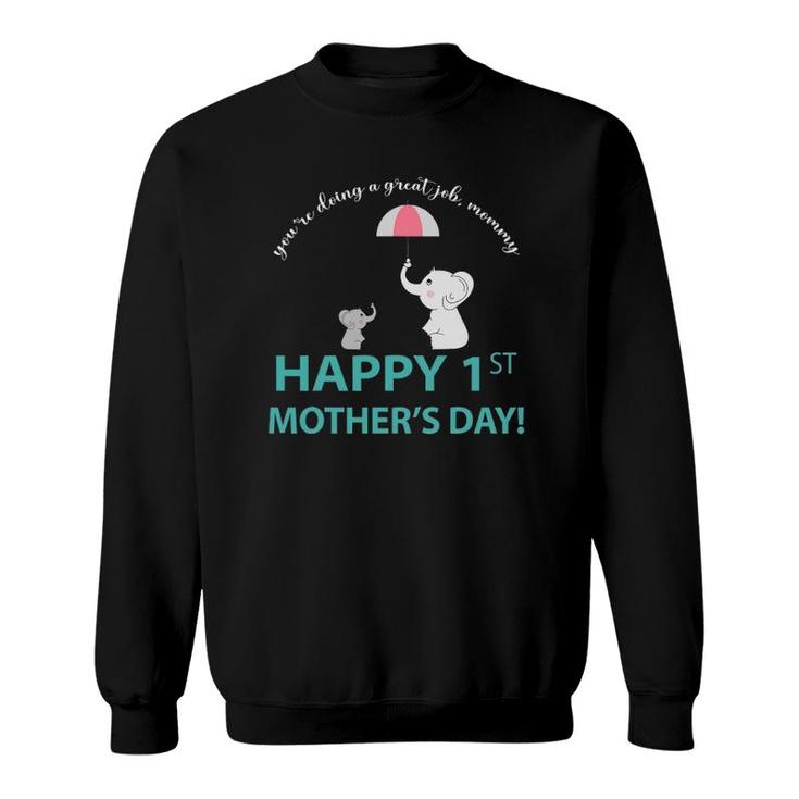 You're Doing A Great Job Mommy Happy 1St Mother's Day Sweatshirt