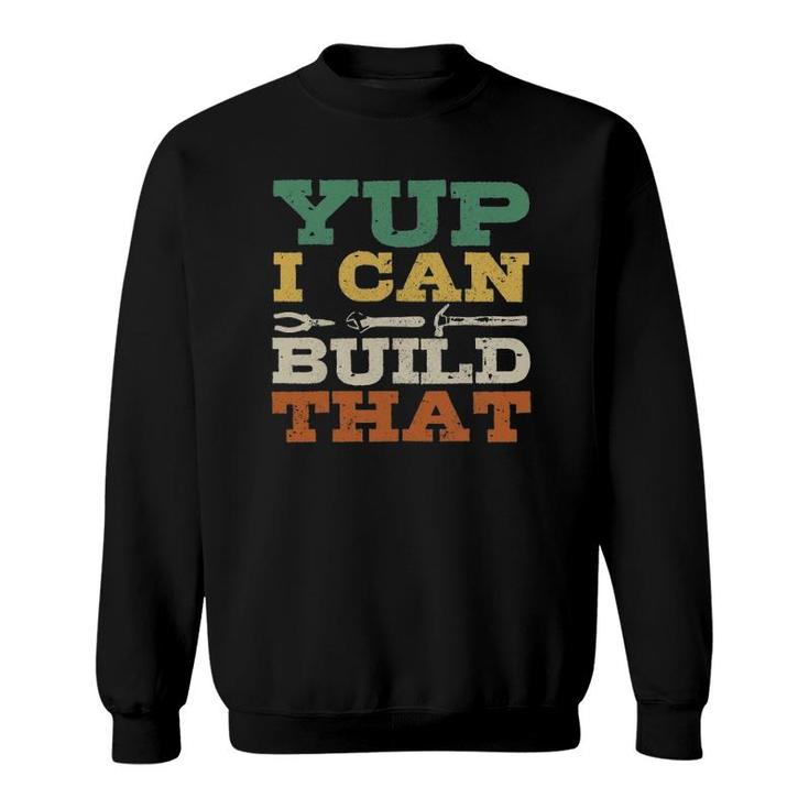 Yup I Can Build That Carpenter Woodworker Diy Craftsman Gift Sweatshirt