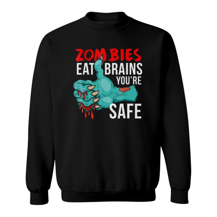 Zombies Eat Brains So You're Safe Funny Undead Sweatshirt