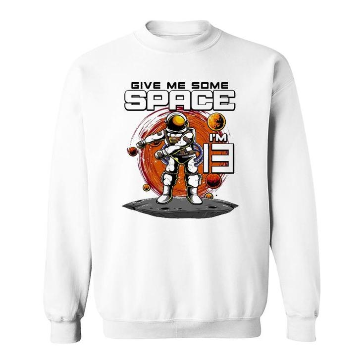 13Th Birthday Astronaut Give Me Some Space I'm 13 Years Old Sweatshirt