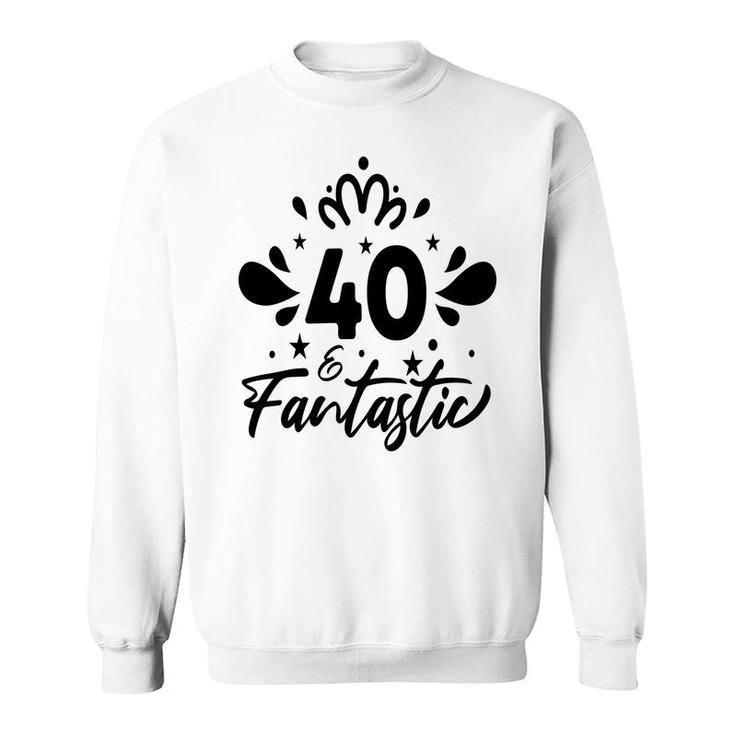 40 Fantastic Happy 40Th Birthday Funny Present Sweatshirt