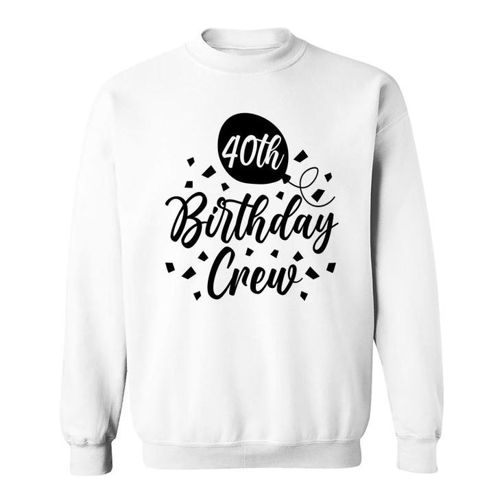 40Th Birthday Crew Black Gift For Birthday Sweatshirt