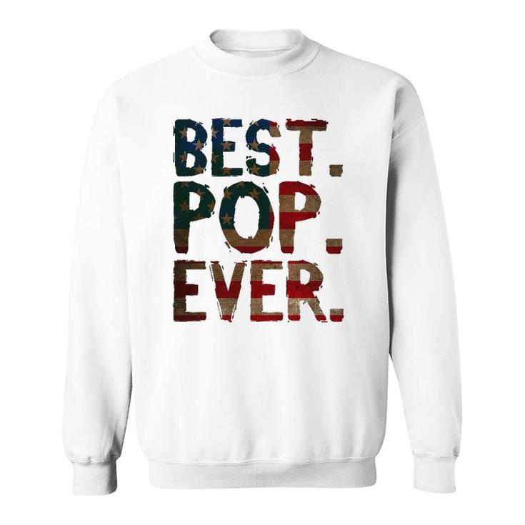 4Th Of July Father's Day Usa Dad Gift - Best Pop Ever Sweatshirt