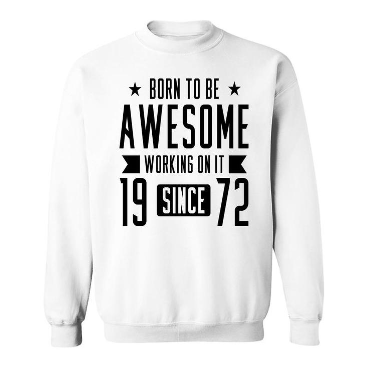 50Th Birthday Gift Born To Be Awesome Working On It 1972 Sweatshirt