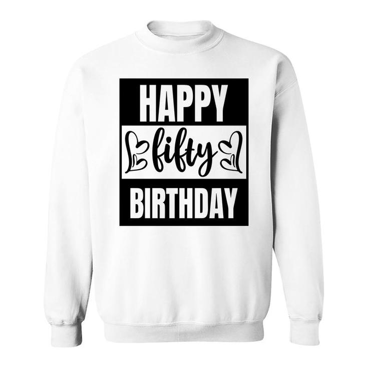 50Th Birthday Gift Happy Fifty Birthday Awesome Idea Sweatshirt
