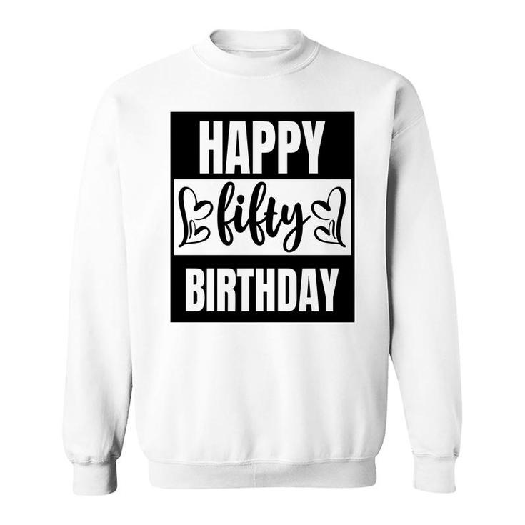 50Th Birthday Gift Happy Fifty Birthday Awesome Idea Sweatshirt