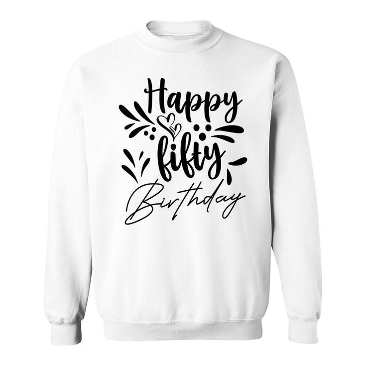 50Th Birthday Gift Happy Fifty Birthday Party Sweatshirt