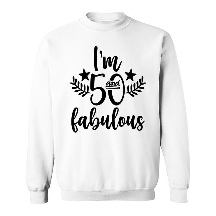50Th Birthday Gift I Am 50 And Fabulous Sweatshirt