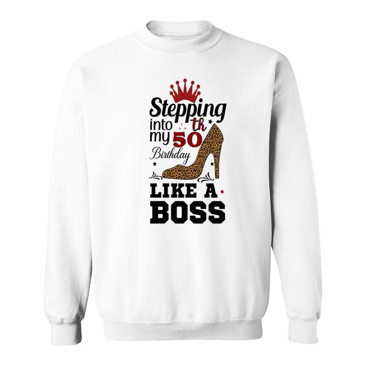 50Th Birthday Gift Stepping Into My 50Th Birthday Like A Boss Leopard Sweatshirt