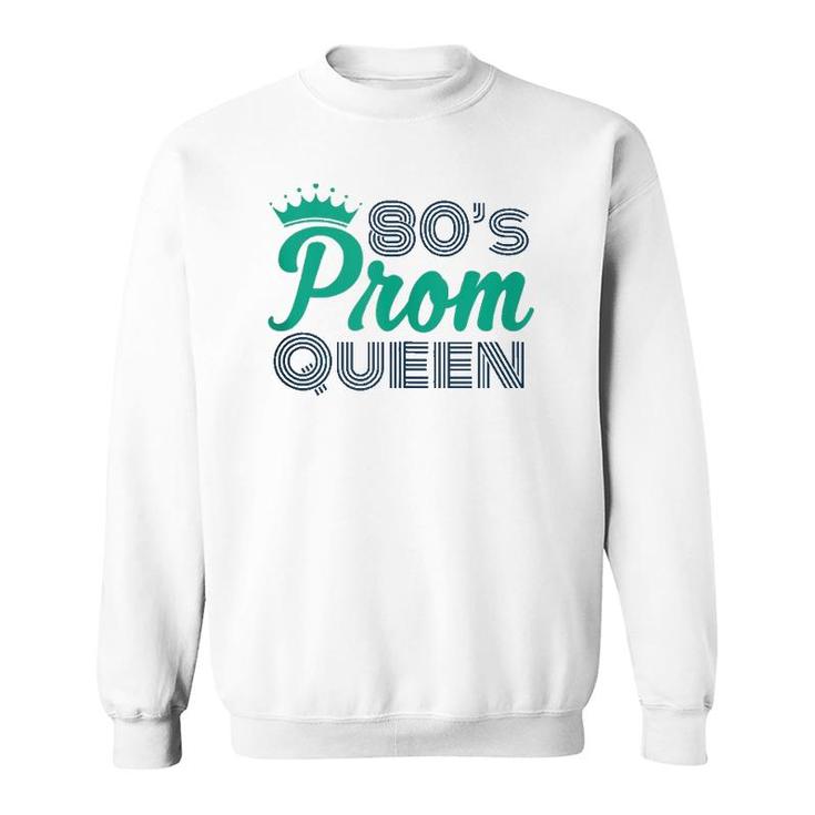 80'S Prom Queen Eighties Party Costume  Sweatshirt