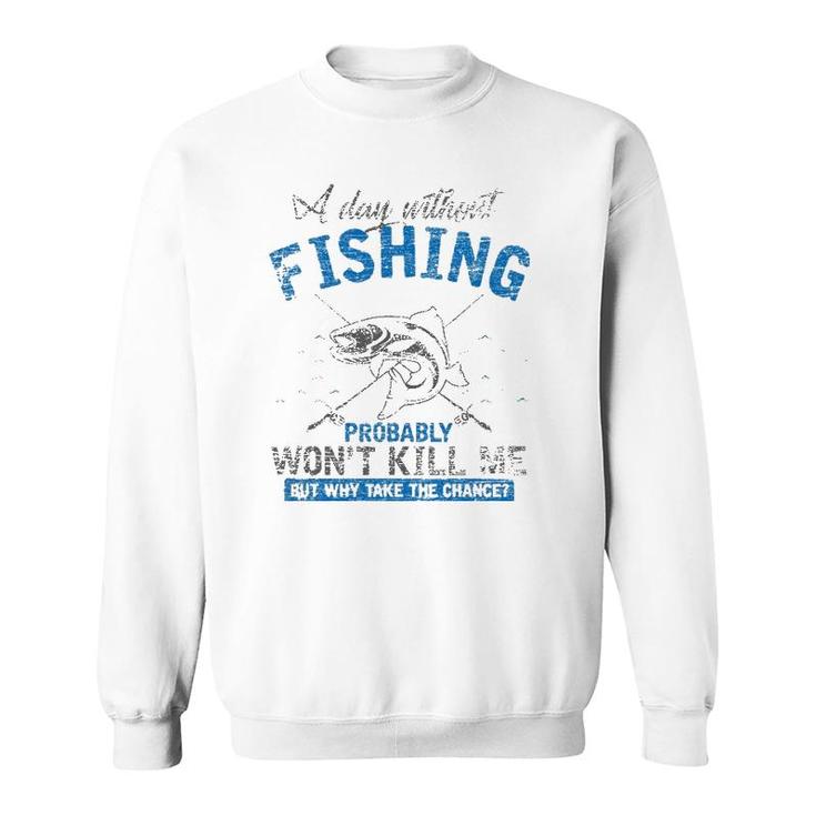 A Day Without Fishing Probably Won't Kill Me Sweatshirt