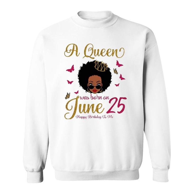 A Queen Was Born On June 25 25Th June Black Queen Birthday Sweatshirt