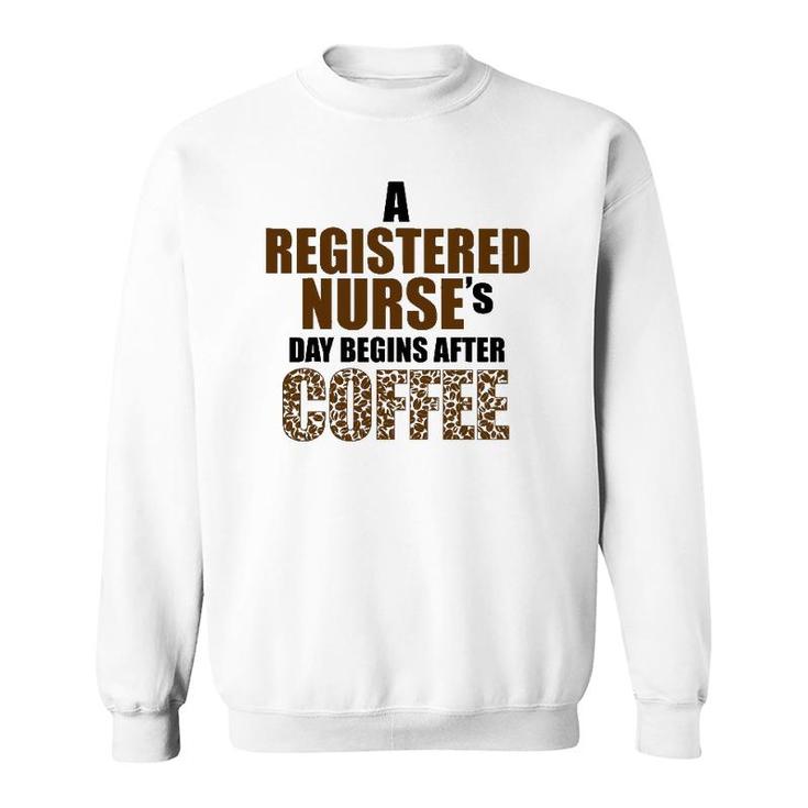 A Registered Nurse's Day Begins After Coffee Sweatshirt